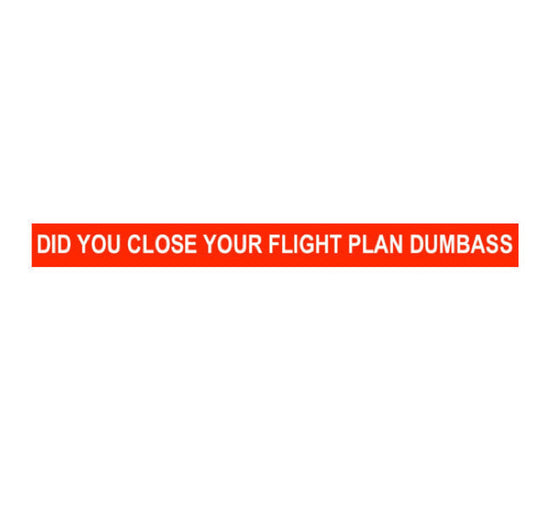 DID YOU CLOSE YOUR FLIGHT PLAN DUMBASS Decal-Funny Aviation Sticker